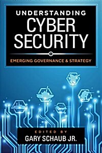 Understanding Cybersecurity : Emerging Governance and Strategy (Paperback)