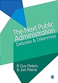 The Next Public Administration : Debates and Dilemmas (Paperback)