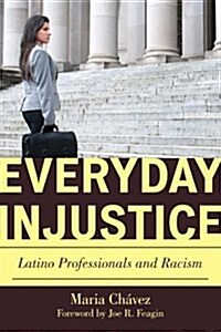 Everyday Injustice: Latino Professionals and Racism (Paperback)