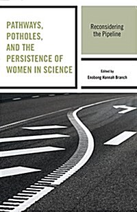 Pathways, Potholes, and the Persistence of Women in Science: Reconsidering the Pipeline (Paperback)