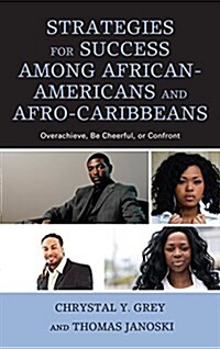 Strategies for Success Among African-Americans and Afro-Caribbeans: Overachieve, Be Cheerful, or Confront (Hardcover)