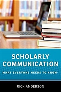 Scholarly Communication: What Everyone Needs to Know(r) (Paperback)