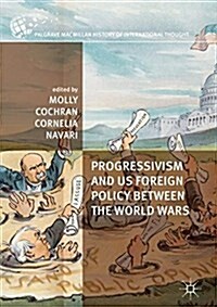 Progressivism and US Foreign Policy between the World Wars (Hardcover, 1st ed. 2017)