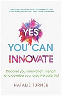 Yes, You Can Innovate : Discover your innovation strengths and develop your creative potential (Paperback)