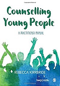 Counselling Young People : A Practitioner Manual (Hardcover)