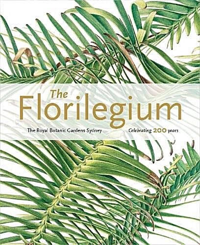 Florilegium: the Royal Botanic Gardens Sydney - Celebrating 200 Years (Paperback)