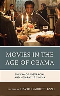 Movies in the Age of Obama: The Era of Post-Racial and Neo-Racist Cinema (Paperback)