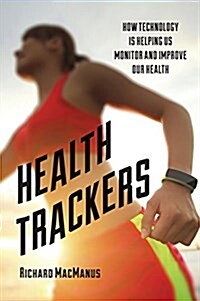 Health Trackers: How Technology Is Helping Us Monitor and Improve Our Health (Paperback)
