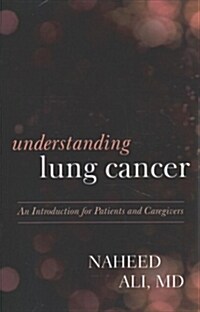 Understanding Lung Cancer: An Introduction for Patients and Caregivers (Paperback)