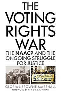 The Voting Rights War: The NAACP and the Ongoing Struggle for Justice (Paperback)