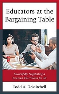 Educators at the Bargaining Table: Successfully Negotiating a Contract That Works for All (Paperback)