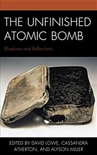 The Unfinished Atomic Bomb: Shadows and Reflections (Hardcover)