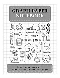 Graph Paper Notebook 1 CM. Gray Squares Size 8.5x11 Inches 120 Pages: Composition Notebook Blank Quad Ruled Student Teacher School Home Office Supplie (Paperback)