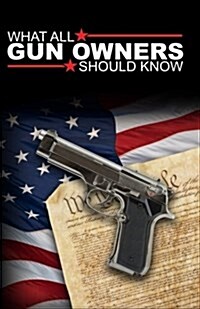 What All Gun Owners Should Know (Paperback)