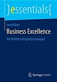 Business Excellence: Die Vielfalt Erfolgreich Managen (Paperback, 1. Aufl. 2018)