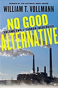 No Good Alternative: Volume Two of Carbon Ideologies (Hardcover)