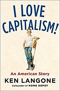 I Love Capitalism!: An American Story (Hardcover)