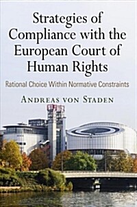 Strategies of Compliance with the European Court of Human Rights: Rational Choice Within Normative Constraints (Hardcover)