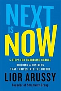 [중고] Next Is Now: 5 Steps for Embracing Change--Building a Business That Thrives Into the Future (Hardcover)