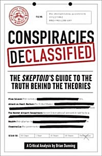 Conspiracies Declassified: The Skeptoid Guide to the Truth Behind the Theories (Paperback)