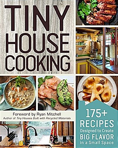 Tiny House Cooking: 175+ Recipes Designed to Create Big Flavor in a Small Space (Paperback)