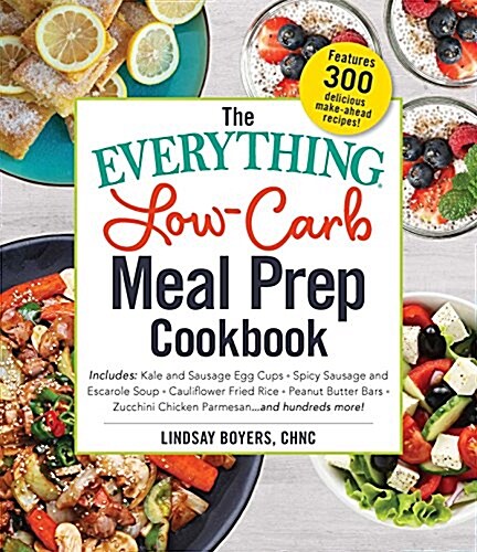 The Everything Low-Carb Meal Prep Cookbook: Includes: -Smoked Salmon Deviled Eggs -Coconut Chicken Curry -Balsamic Pork Tenderloin -Mozzarella and Bas (Paperback)