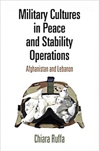 Military Cultures in Peace and Stability Operations: Afghanistan and Lebanon (Hardcover)