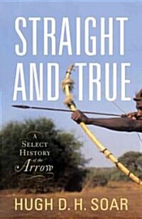 Straight and True: A Select History of the Arrow (Hardcover)