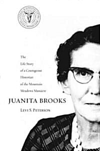 Juanita Brooks: The Life Story of a Courageous Historian of the Mountain Meadows Massacre (Paperback)