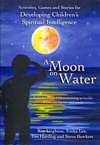 A Moon on Water : Activities, Games & Stories for Developing Childrens Spiritual Intelligence (Paperback)