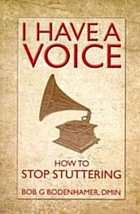 I Have a Voice : How to Stop Stuttering (Paperback)