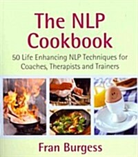 The NLP Cookbook : Life Enhancing NLP Techniques for Coaches, Therapists and Trainers (Paperback)