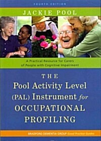 The Pool Activity Level (PAL) Instrument for Occupational Profiling : A Practical Resource for Carers of People with Cognitive Impairment Fourth Editi (Paperback, 4 Revised edition)