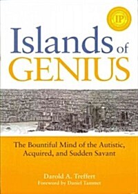 Islands of Genius : The Bountiful Mind of the Autistic, Acquired, and Sudden Savant (Paperback)