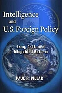 Intelligence and U.S. Foreign Policy: Iraq, 9/11, and Misguided Reform (Hardcover)