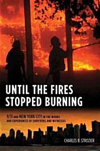 Until the Fires Stopped Burning: 9/11 and New York City in the Words and Experiences of Survivors and Witnesses (Hardcover)