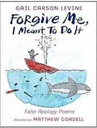 Forgive Me, I Meant to Do It: False Apology Poems (Hardcover)