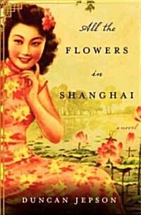 All the Flowers in Shanghai (Paperback, Deckle Edge)