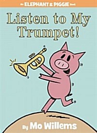 [중고] Listen to My Trumpet!-An Elephant and Piggie Book (Hardcover)