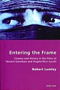 Entering the Frame: Cinema and History in the Films of Yervant Gianikian and Angela Ricci Lucchi (Paperback)