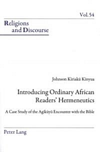 Introducing Ordinary African Readers Hermeneutics: A Case Study of the Agĩkũyũ Encounter with the Bible (Paperback)