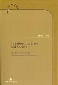 Taxation, the State and Society: The Fiscal Sociology of Interventionist Democracy (Paperback)