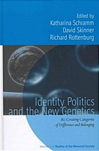 Identity Politics and the New Genetics : Re/creating Categories of Difference and Belonging (Hardcover)