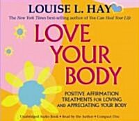 Love Your Body: Positive Affirmation Treatments for Loving and Appreciating Your Body (Audio CD)