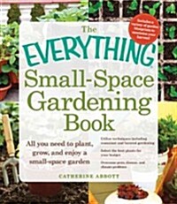 The Everything Small-Space Gardening Book (Paperback, Original)
