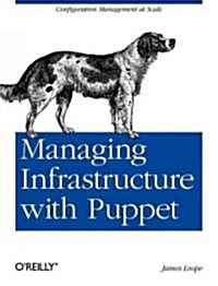 Managing Infrastructure with Puppet: Configuration Management at Scale (Paperback)