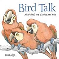Bird Talk: What Birds Are Saying and Why (Hardcover)