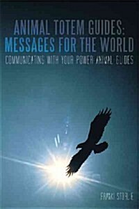 Animal Totem Guides: Messages for the World: Communicating with Your Power Animal Guides (Paperback)