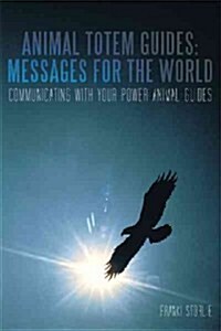 Animal Totem Guides: Messages for the World: Communicating with Your Power Animal Guides (Hardcover)