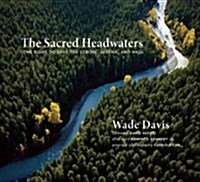 The Sacred Headwaters: The Fight to Save the Stikine, Skeena, and Nass (Hardcover)